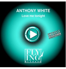 Anthony White - Love Me Tonight