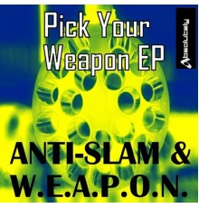 Anti-Slam, W.E.A.P.O.N. - Pick Your Weapon