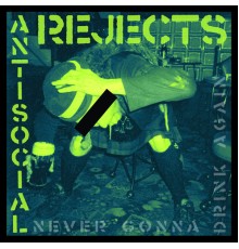 Anti Social Rejects - Never Gonna Drink Again