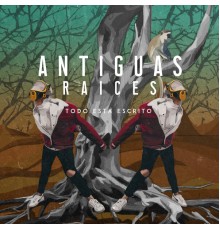 Antiguas Raíces - Todo Está Escrito