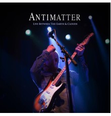 Antimatter - Live Between the Earth & Clouds