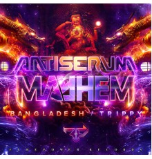 Antiserum, Mayhem - Bangladesh/Trippy