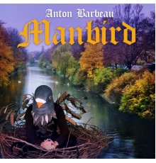 Anton Barbeau - Manbird