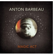 Anton Barbeau - Magic Act