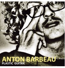 Anton Barbeau - Plastic Guitar