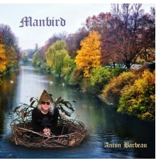 Anton Barbeau - Manbird