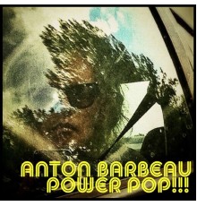 Anton Barbeau - Power Pop!!!