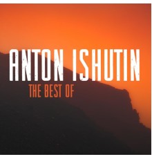 Anton Ishutin - The Best Of