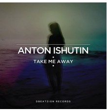 Anton Ishutin - Take Me Away EP