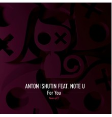 Anton Ishutin, Note U - For You Remixes, Pt. 1