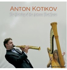 Anton Kotikov - The Morning of the Autumn That Came