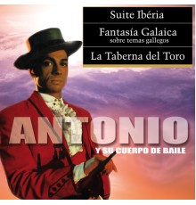 Antonio - Suite Iberia / Fantasía Galaica / La Taberna del Toro (Antonio y Su Cuerpo de Baile)