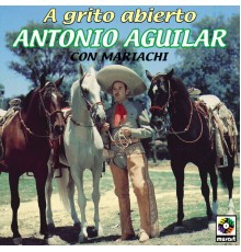 Antonio Aguilar - A Grito Abierto