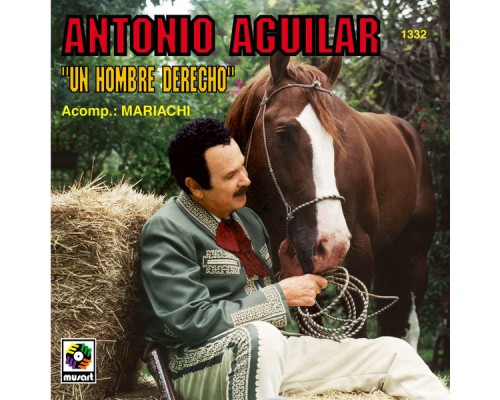 Antonio Aguilar - Un Hombre Derecho