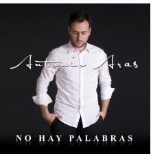 Antonio Aras - No Hay Palabras