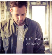 Antonio Aras - Soy Culpable