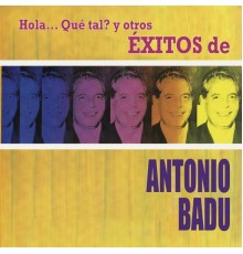 Antonio Badú - Hola... Qué Tal? y Otros Éxitos de Antonio Badú