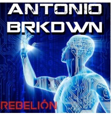 Antonio Brkdwn - Rebelión