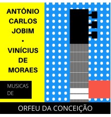 Antonio Carlos Jobim and Vinícius de Moraes - Orfeu Da Conceição