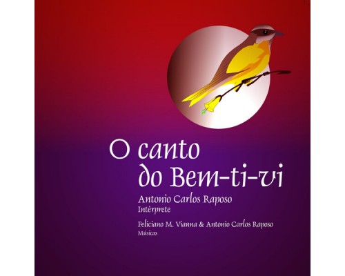 Antonio Carlos Raposo - O Canto do Bem-Ti-Vi Antonio Carlos Raposo - O Canto do Bem-Ti-Vi