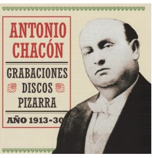 Antonio Chacón - Grabaciones Discos Pizarra Año 1913-30