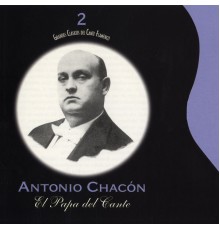 Antonio Chacon - Grandes Clásicos del Cante Flamenco, Vol. 2: El Papa del Cante