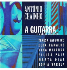 António Chaínho - A Guitarra e Outras Mulheres