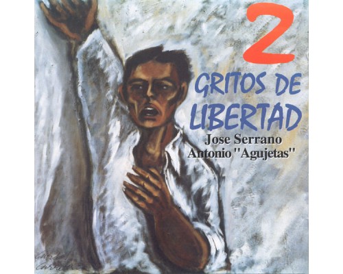 Antonio "El Agujetas" & José Serrano - 2 Gritos De Libertad