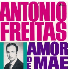 Antonio Freitas - Amor de Mãe