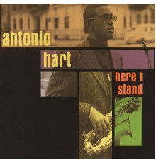 Antonio Hart - Here I Stand