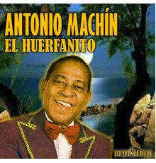 Antonio Machín - El Huerfanito  (Remastered)