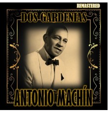 Antonio Machín - Dos Gardenias  (Remastered)