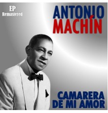 Antonio Machín - Camarera de mi amor  (Remastered)