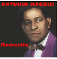 Antonio Machín - Madresita