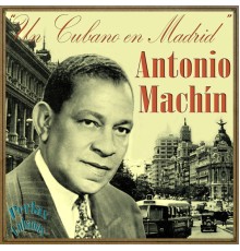 Antonio Machín - Perlas Cubanas: Un Cubano en Madrid