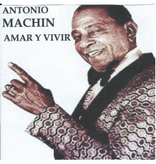 Antonio Machín - Amar y Vivir