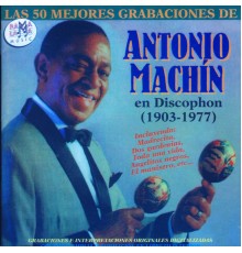 Antonio Machín - Las 50 Mejores Grabaciones De Antonio Machín En Discophon (1903-1977)