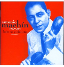 Antonio Machín - Antonio Machín. Todas Sus Grabaciones Vol.1 Y 2 (1941-1947)