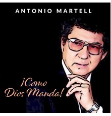 Antonio Martell - ¡Como Dios Manda!