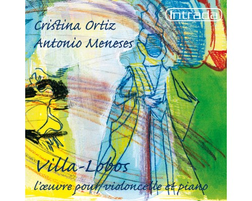 Antonio Meneses - Cristina Ortiz - Villa-Lobos: L'Œuvre pour violoncelle et piano