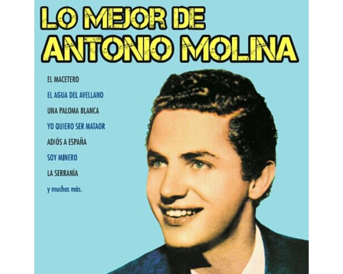 Antonio Molina - Lo Mejor de Antonio Molina Antonio Molina - Lo Mejor de Antonio Molina