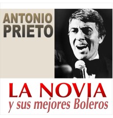 Antonio Prieto - La Novia y Sus Mejores Boleros