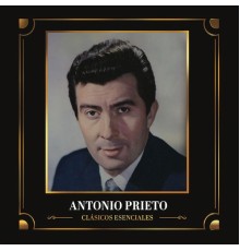 Antonio Prieto - Clásicos Esenciales