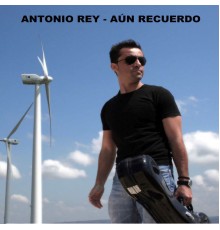 Antonio Rey - Aún Recuerdo