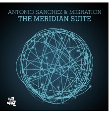 Antonio Sanchez & Migration feat. Thana Alexa & Adam Rogers - The Meridian Suite