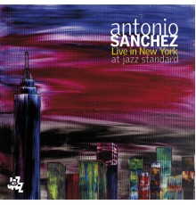 Antonio Sánchez - Antonio Sanchez Live In New York At Jazz Standard (Live)