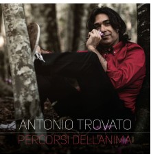 Antonio Trovato - Percorsi dell'anima