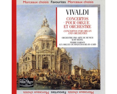 Antonio Vivaldi - Vivaldi : Concertos pour orgue & orchestre Antonio Vivaldi - Vivaldi : Concertos pour orgue & orchestre