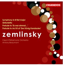 Antony Beaumont, Czech Philharmonic Orchestra - Zemlinsky: Symphony in B-Flat Major, Prelude to Es war einmal, Sinfonietta & Act III Prelude to Der König Kandaules