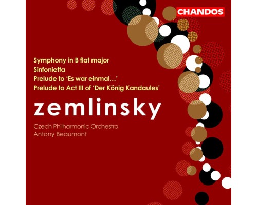 Antony Beaumont, Czech Philharmonic Orchestra - Zemlinsky: Symphony in B-Flat Major, Prelude to Es war einmal, Sinfonietta & Act III Prelude to Der König Kandaules